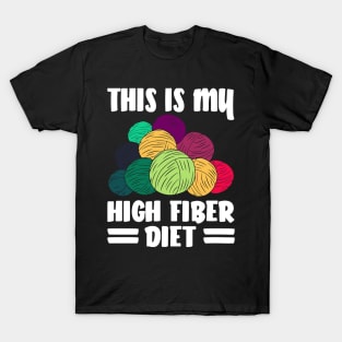 This Is My High Fiber Diet Yarn Knitting Knitter Needle T-Shirt